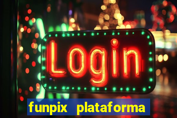 funpix plataforma de jogos